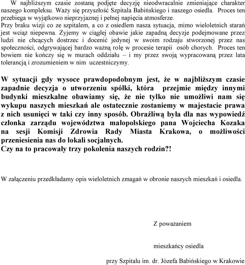 Żyjemy w ciągłej obawie jakie zapadną decyzje podejmowane przez ludzi nie chcących dostrzec i docenić jedynej w swoim rodzaju stworzonej przez nas społeczności, odgrywającej bardzo ważną rolę w