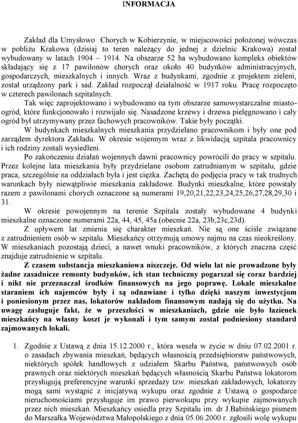 Wraz z budynkami, zgodnie z projektem zieleni, został urządzony park i sad. Zakład rozpoczął działalność w 1917 roku. Pracę rozpoczęto w czterech pawilonach szpitalnych.