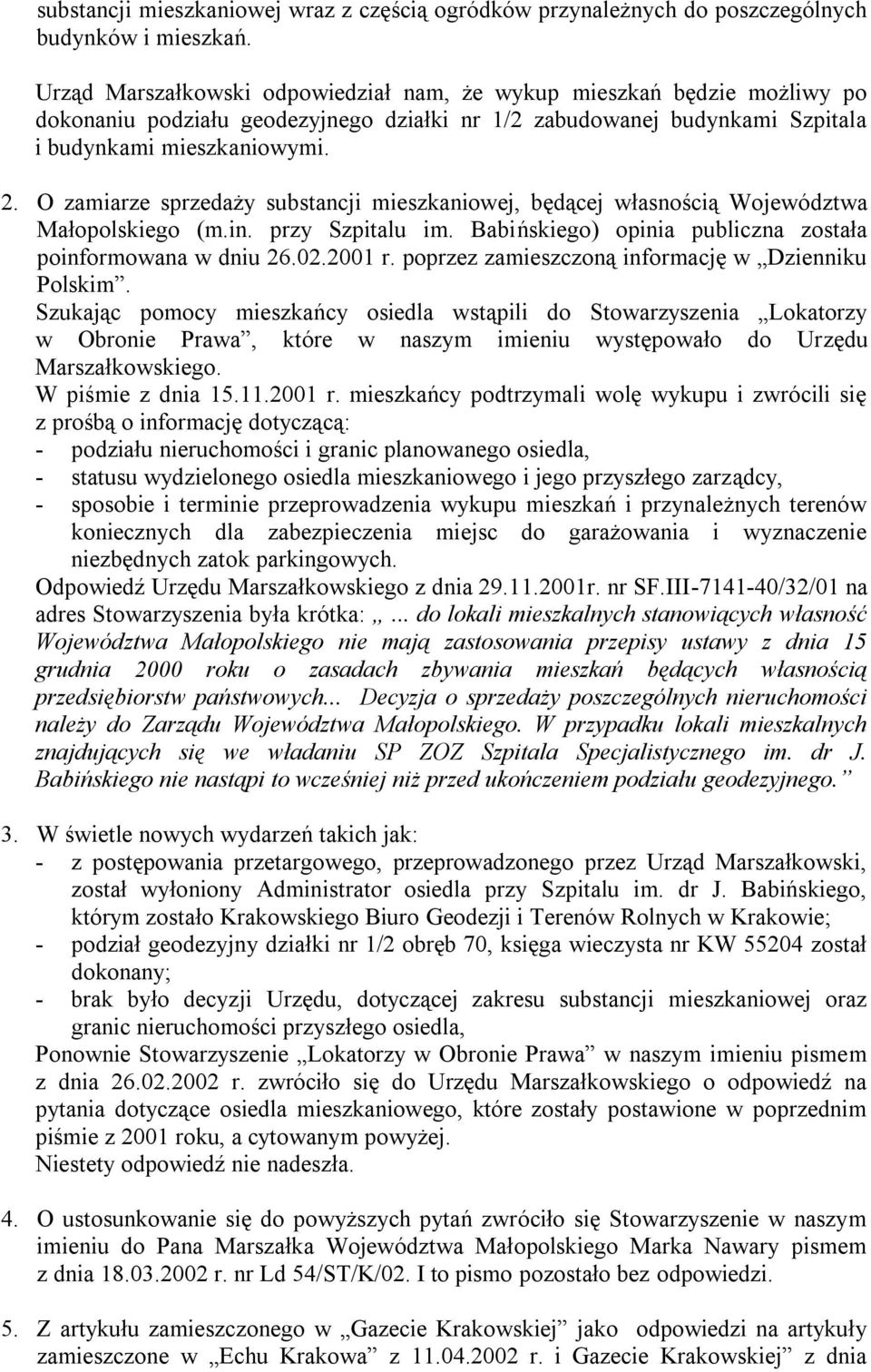 O zamiarze sprzedaży substancji mieszkaniowej, będącej własnością Województwa Małopolskiego (m.in. przy Szpitalu im. Babińskiego) opinia publiczna została poinformowana w dniu 26.02.2001 r.