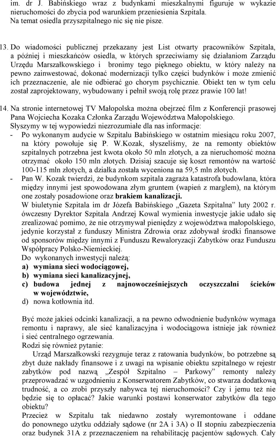 pięknego obiektu, w który należy na pewno zainwestować, dokonać modernizacji tylko części budynków i może zmienić ich przeznaczenie, ale nie odbierać go chorym psychicznie.