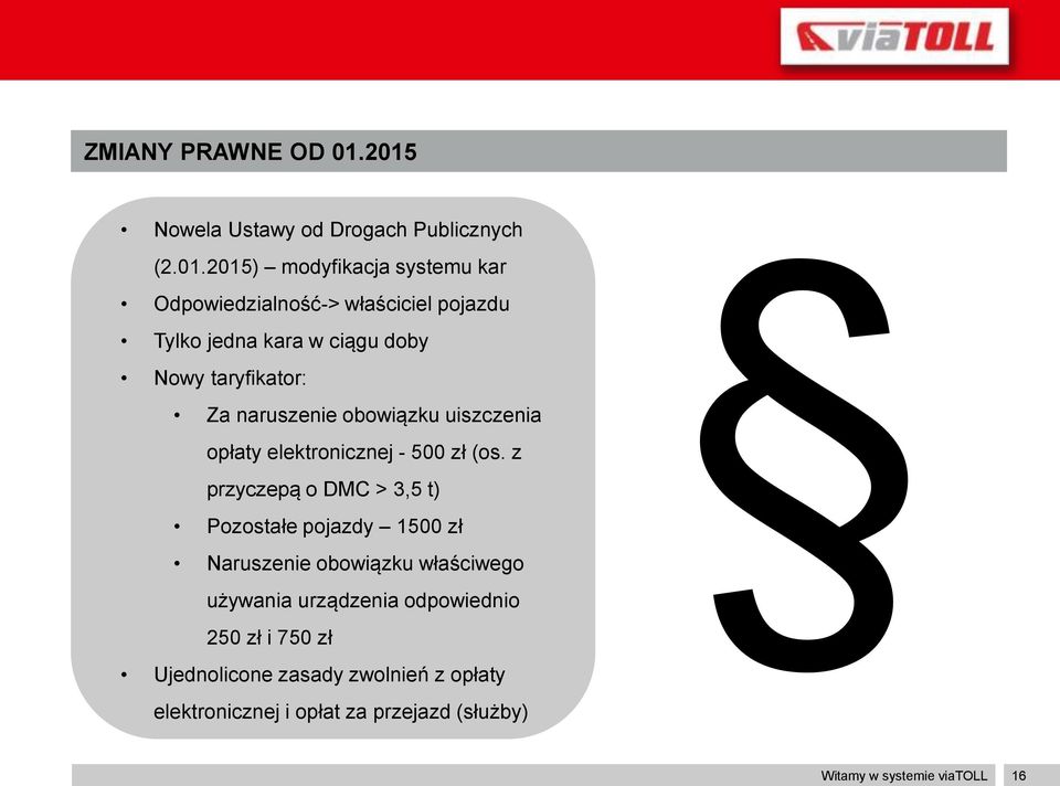 jedna kara w ciągu doby Nowy taryfikator: Za naruszenie obowiązku uiszczenia opłaty elektronicznej - 500 zł (os.