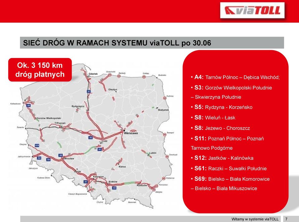 Południe S5: Rydzyna - Korzeńsko S8: Wieluń - Łask S8: Jeżewo - Choroszcz S11: Poznań Północ Poznań