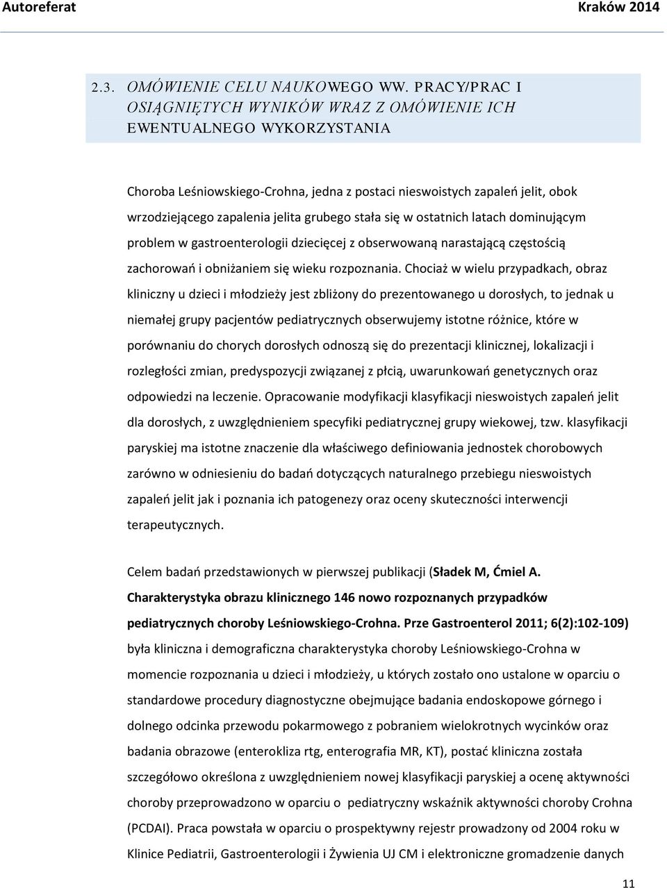 grubego stała się w ostatnich latach dominującym problem w gastroenterologii dziecięcej z obserwowaną narastającą częstością zachorowań i obniżaniem się wieku rozpoznania.