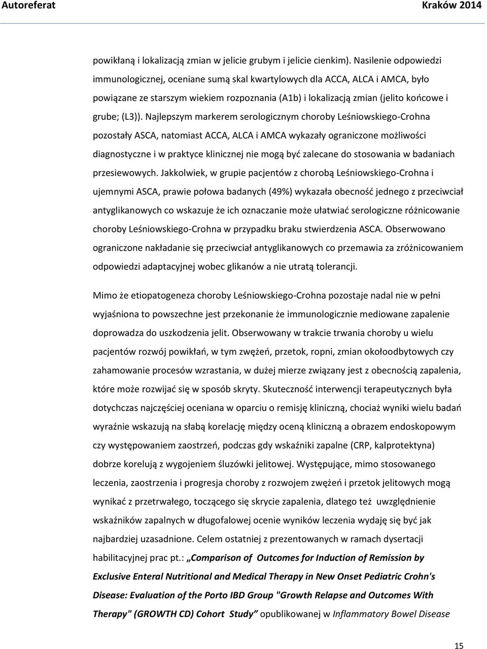 Najlepszym markerem serologicznym choroby Leśniowskiego-Crohna pozostały ASCA, natomiast ACCA, ALCA i AMCA wykazały ograniczone możliwości diagnostyczne i w praktyce klinicznej nie mogą być zalecane