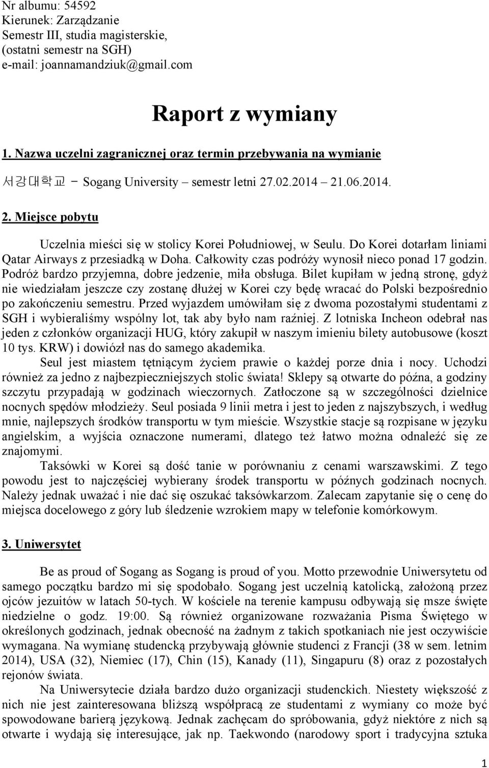 Do Korei dotarłam liniami Qatar Airways z przesiadką w Doha. Całkowity czas podróży wynosił nieco ponad 17 godzin. Podróż bardzo przyjemna, dobre jedzenie, miła obsługa.