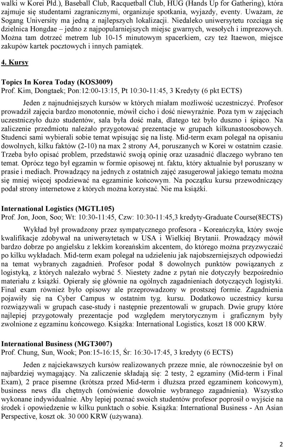 Można tam dotrzeć metrem lub 10-15 minutowym spacerkiem, czy też Itaewon, miejsce zakupów kartek pocztowych i innych pamiątek. 4. Kursy Topics In Korea Today (KOS3009) Prof.