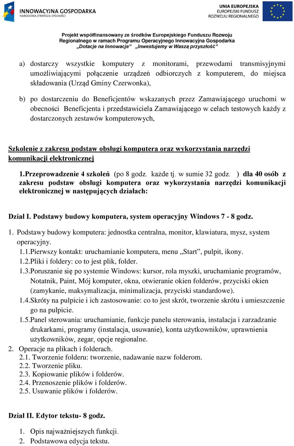 Szkolenie z zakresu podstaw obsługi komputera oraz wykorzystania narzędzi komunikacji elektronicznej 1.Przeprowadzenie 4 szkoleń (po 8 godz. każde tj. w sumie 32 godz.