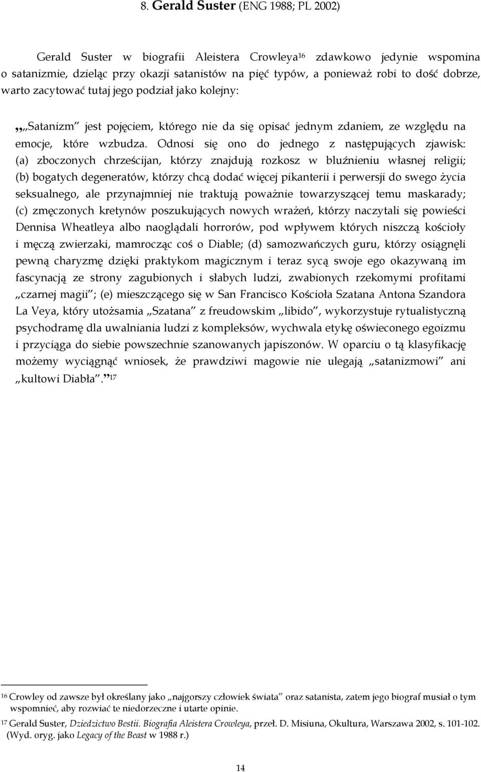 Odnosi się ono do jednego z następujących zjawisk: (a) zboczonych chrześcijan, którzy znajdują rozkosz w bluźnieniu własnej religii; (b) bogatych degeneratów, którzy chcą dodać więcej pikanterii i