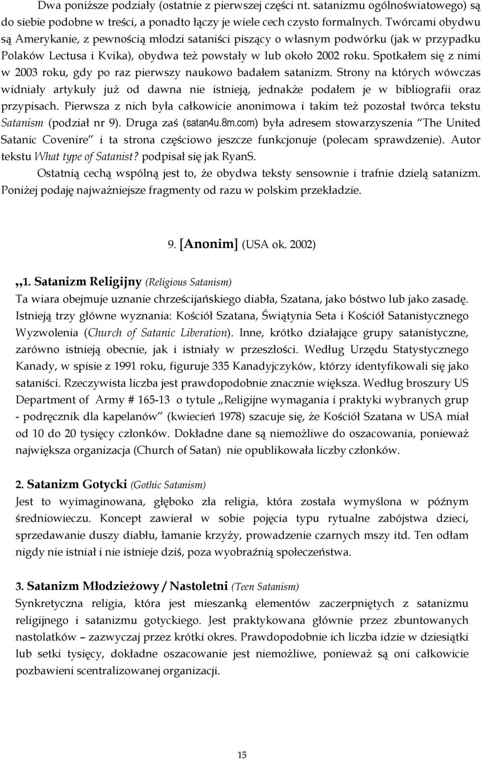 Spotkałem się z nimi w 2003 roku, gdy po raz pierwszy naukowo badałem satanizm.