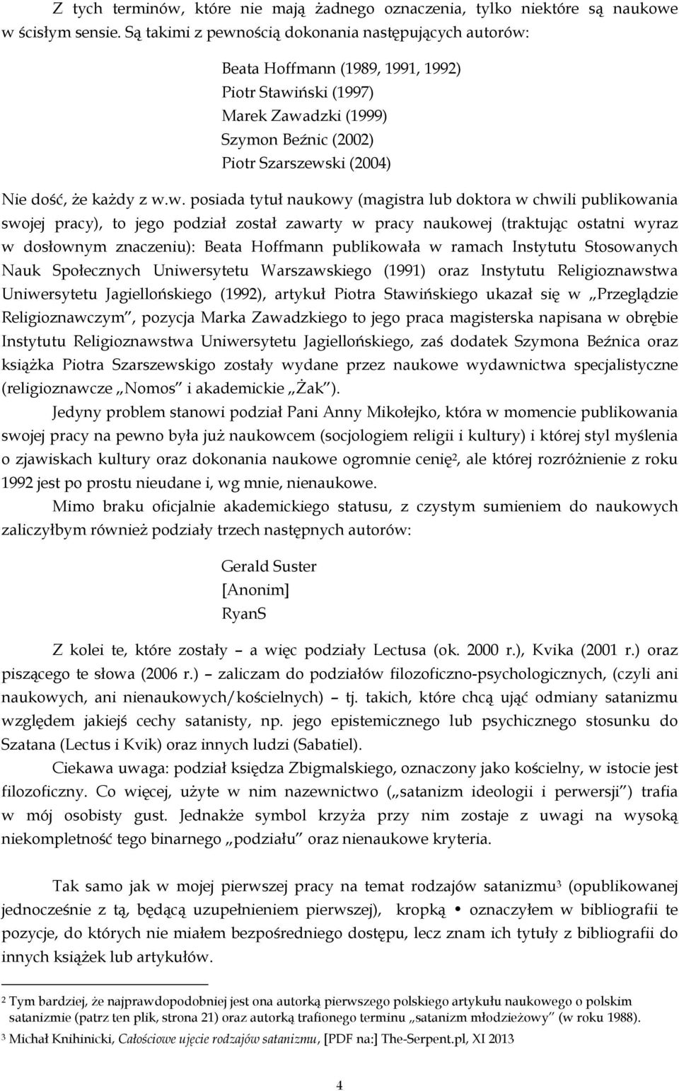 z w.w. posiada tytuł naukowy (magistra lub doktora w chwili publikowania swojej pracy), to jego podział został zawarty w pracy naukowej (traktując ostatni wyraz w dosłownym znaczeniu): Beata Hoffmann