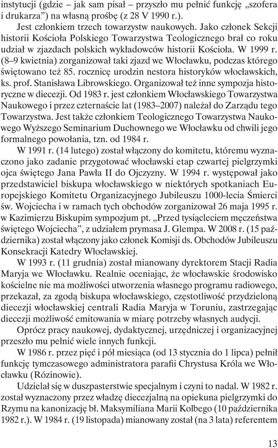 (8 9 kwietnia) zorganizował taki zjazd we Włocławku, podczas którego świętowano też 85. rocznicę urodzin nestora historyków włocławskich, ks. prof. Stanisława Librowskiego.