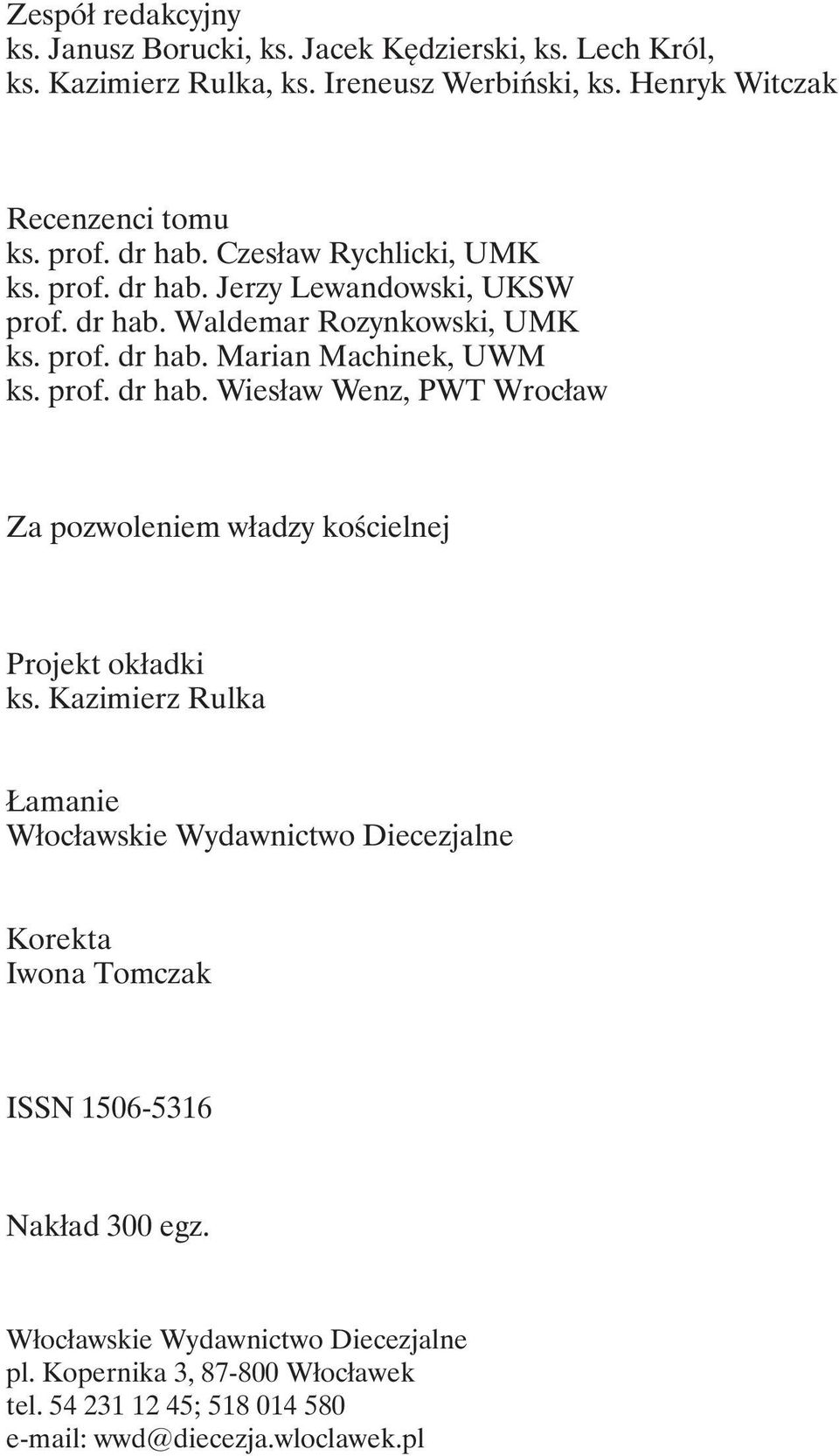 Kazimierz Rulka Łamanie Włocławskie Wydawnictwo Diecezjalne Korekta Iwona Tomczak ISSN 1506-5316 Nakład 300 egz. Włocławskie Wydawnictwo Diecezjalne pl.