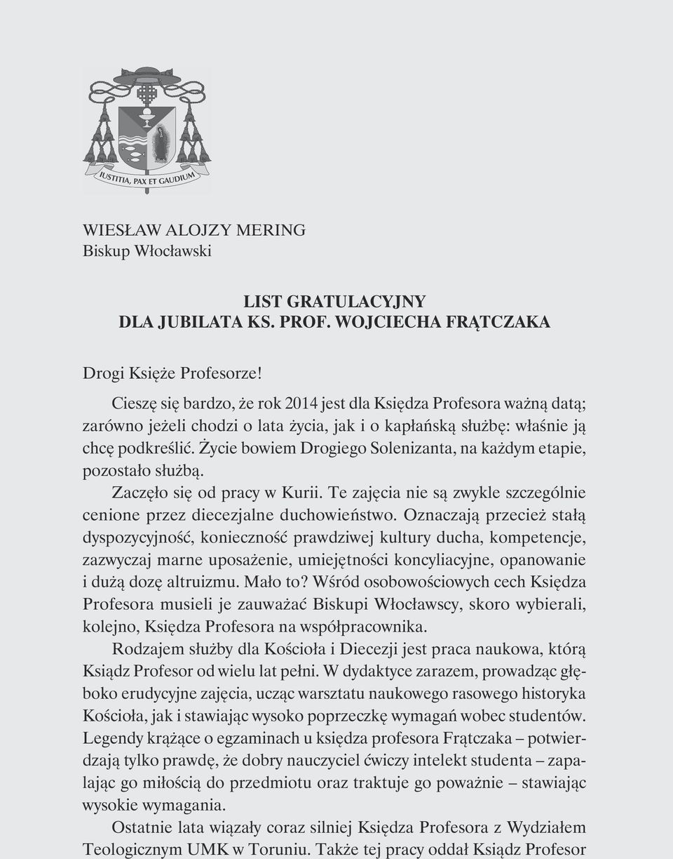 Życie bowiem Drogiego Solenizanta, na każdym etapie, pozostało służbą. Zaczęło się od pracy w Kurii. Te zajęcia nie są zwykle szczególnie cenione przez diecezjalne duchowieństwo.