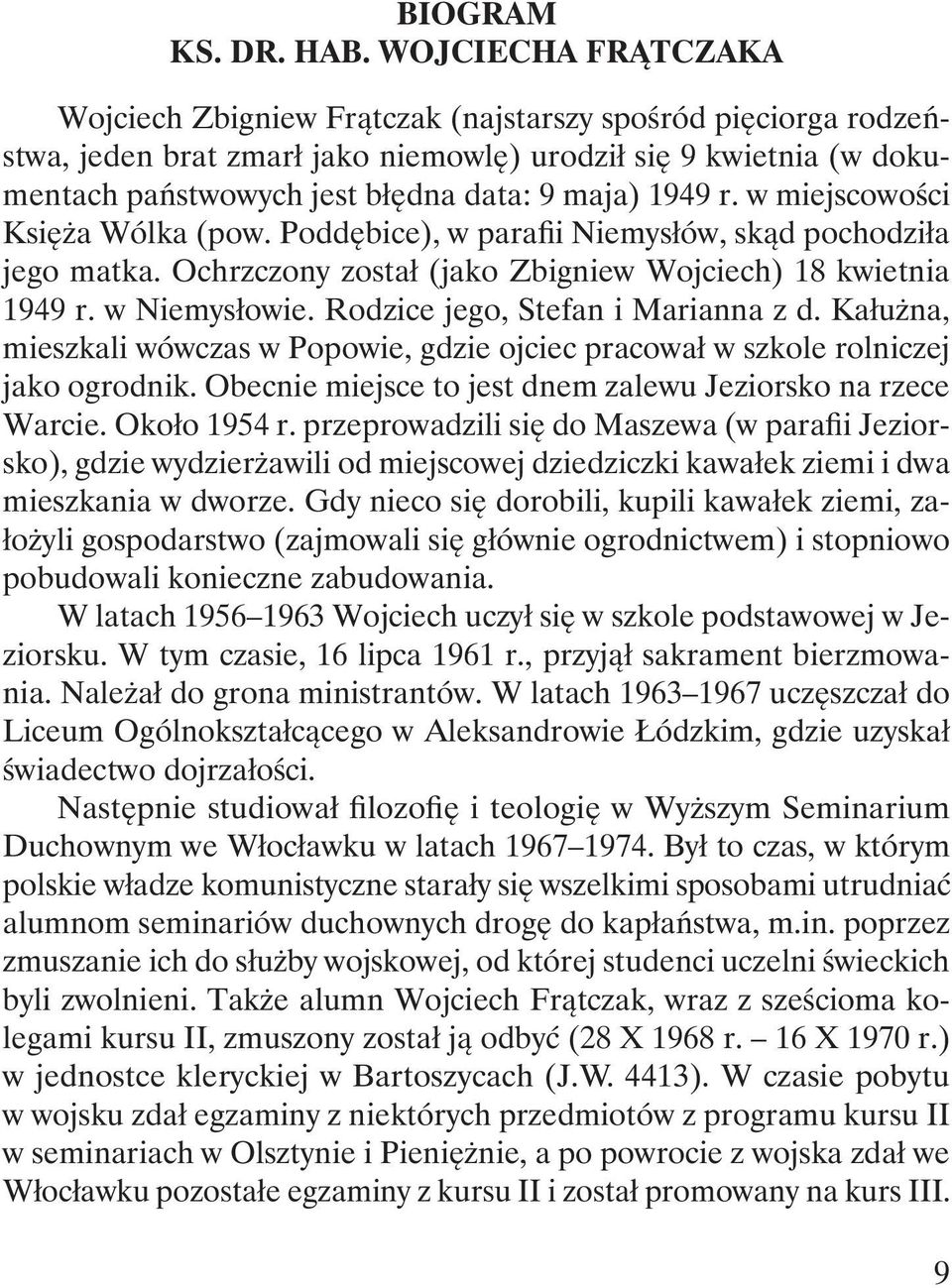 1949 r. w miejscowości Księża Wólka (pow. Poddębice), w parafii Niemysłów, skąd pochodziła jego matka. Ochrzczony został (jako Zbigniew Wojciech) 18 kwietnia 1949 r. w Niemysłowie.