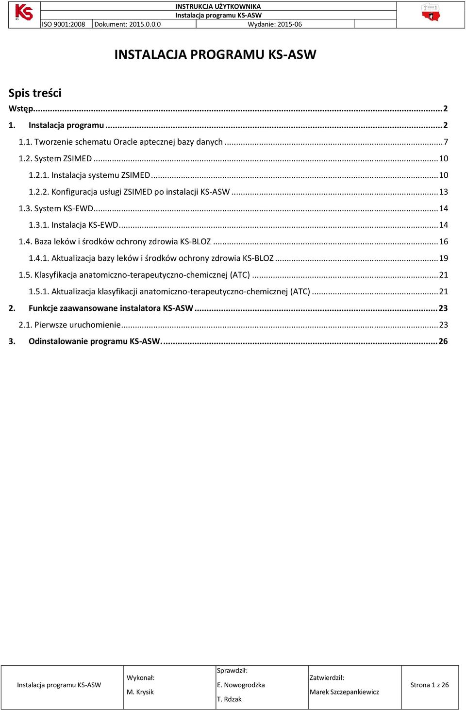 .. 19 1.5. Klasyfikacja anatomiczno-terapeutyczno-chemicznej (ATC)... 21 1.5.1. Aktualizacja klasyfikacji anatomiczno-terapeutyczno-chemicznej (ATC)... 21 2.