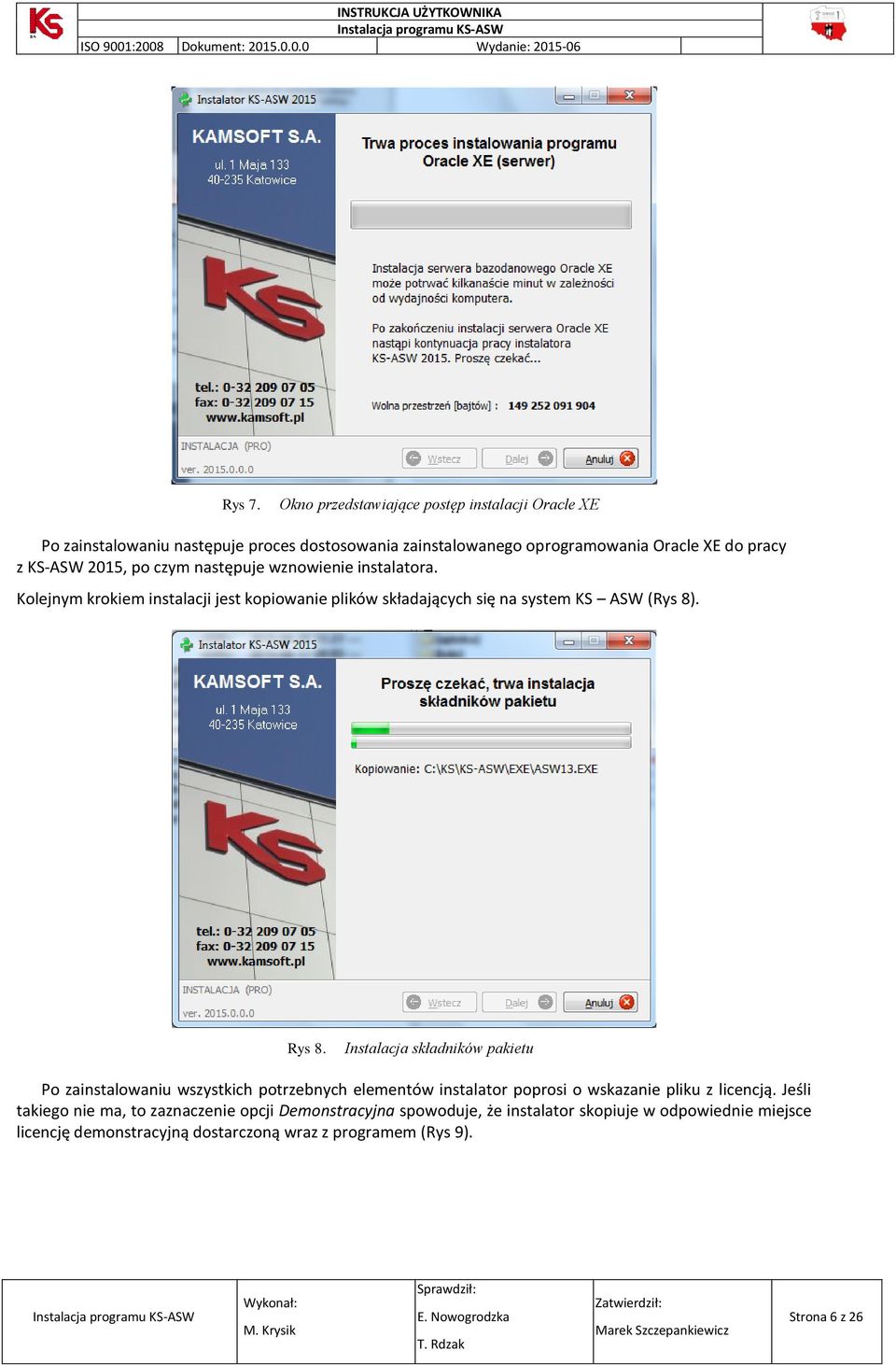 2015, po czym następuje wznowienie instalatora. Kolejnym krokiem instalacji jest kopiowanie plików składających się na system KS ASW (Rys 8). Rys 8.