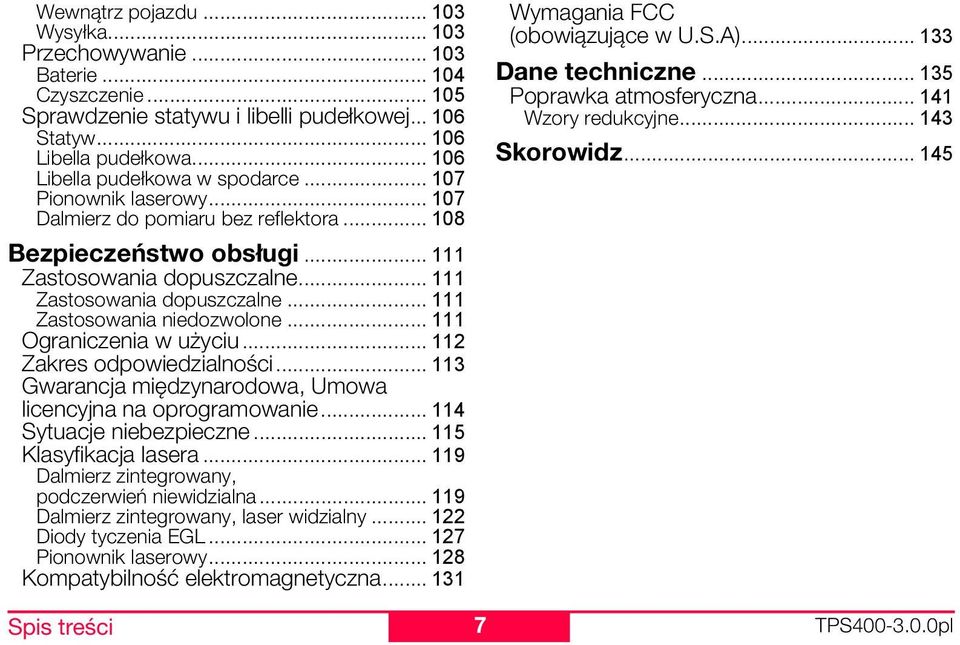 .. 141 Wzory redukcyjne... 143 Skorowidz... 145 Bezpieczeństwo obsługi... 111 Zastosowania dopuszczalne... 111 Zastosowania dopuszczalne... 111 Zastosowania niedozwolone... 111 Ograniczenia w użyciu.