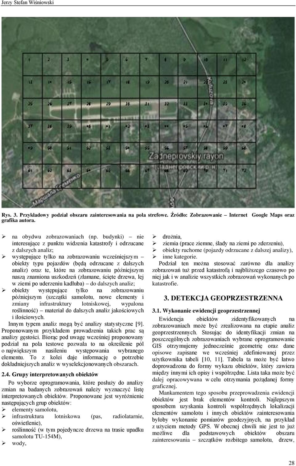 które na zobrazowaniu późniejszym naszą znamiona uszkodzeń (złamane, ścięte drzewa, lej w ziemi po uderzeniu kadłuba) do dalszych analiz; obiekty występujące tylko na zobrazowaniu późniejszym