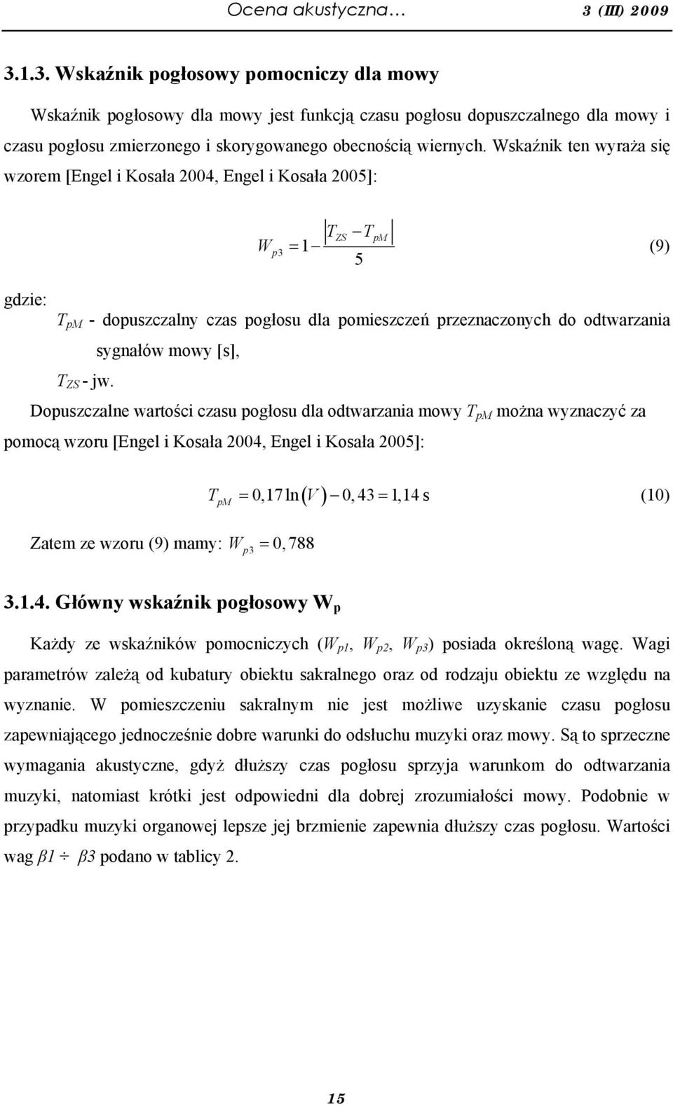 Wskaźnik ten wyraża się wzorem [Engel i Kosała 2004, Engel i Kosała 2005]: W TZS TpM = (9) 5 p3 1 gdzie: T pm - dopuszczalny czas pogłosu dla pomieszczeń przeznaczonych do odtwarzania sygnałów mowy