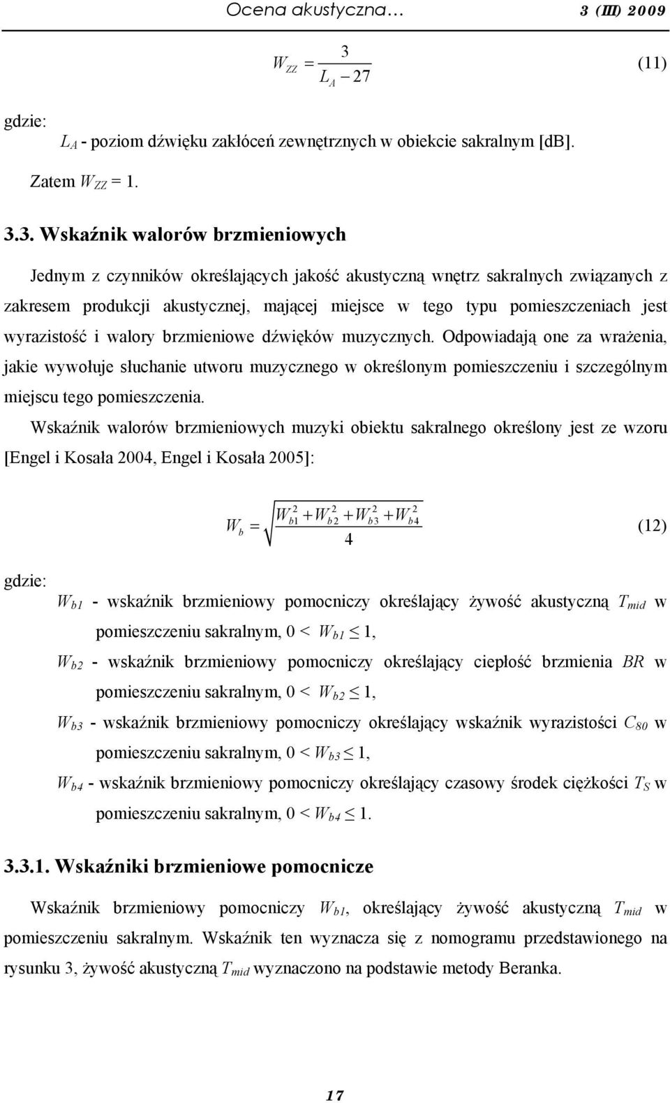 = L 27 A (11) gdzie: L A - poziom dźwięku zakłóceń zewnętrznych w obiekcie sakralnym [db]. Zatem W ZZ = 1. 3.