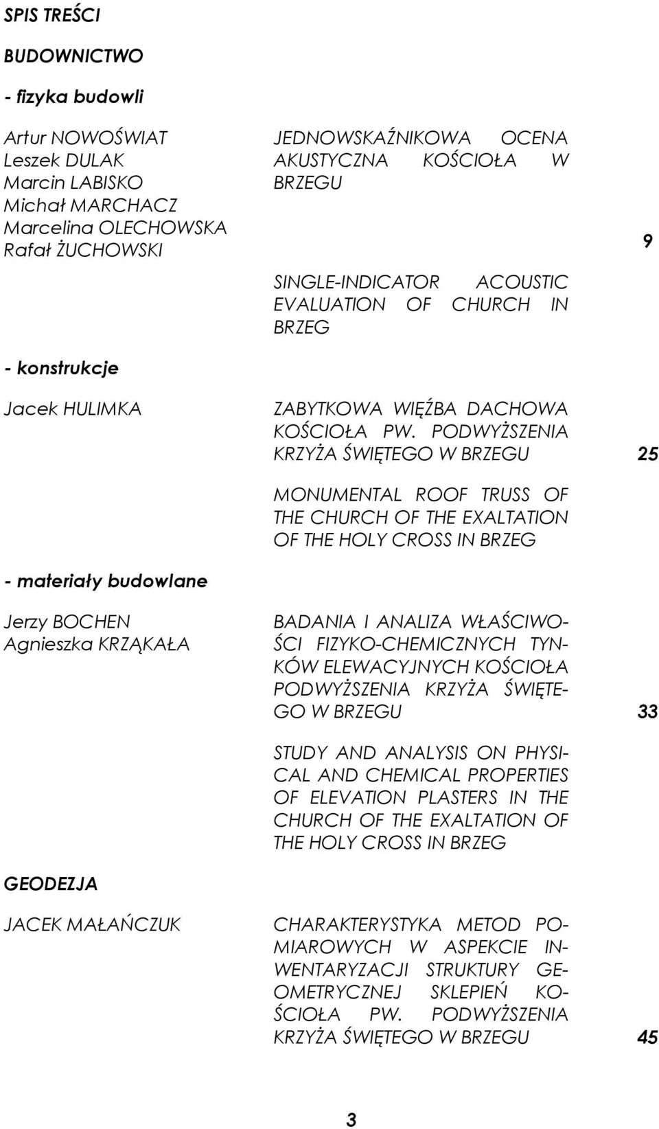 PODWYŻSZENIA KRZYŻA ŚWIĘTEGO W BRZEGU 25 MONUMENTAL ROOF TRUSS OF THE CHURCH OF THE EXALTATION OF THE HOLY CROSS IN BRZEG - materiały budowlane Jerzy BOCHEN Agnieszka KRZĄKAŁA BADANIA I ANALIZA