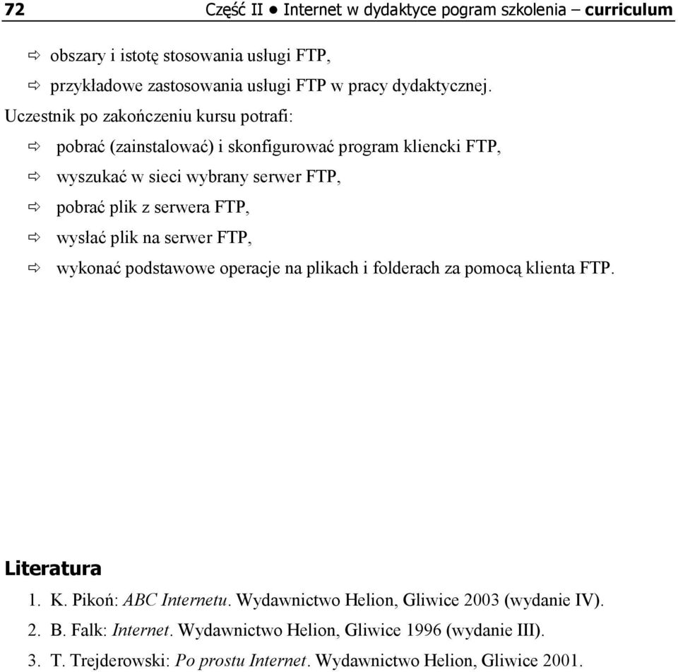 wysłać plik na serwer FTP, wykonać podstawowe operacje na plikach i folderach za pomocą klienta FTP. Literatura 1. K. Pikoń: ABC Internetu.