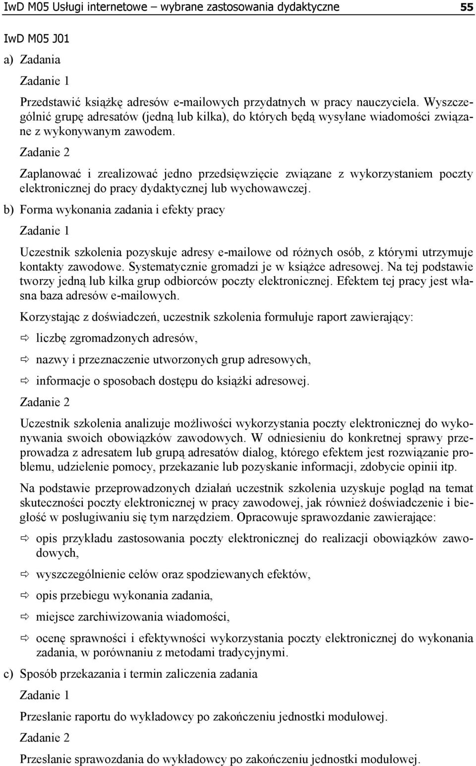 Zadanie 2 Zaplanować i zrealizować jedno przedsięwzięcie związane z wykorzystaniem poczty elektronicznej do pracy dydaktycznej lub wychowawczej.