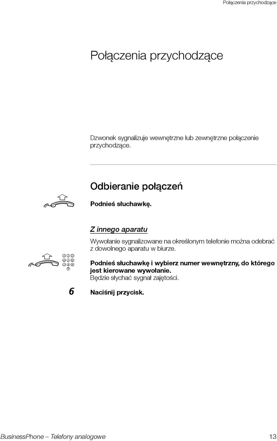 z Z innego aparat Wywołanie sygnalizowane na określonym telefonie można odebrać z dowolnego aparat