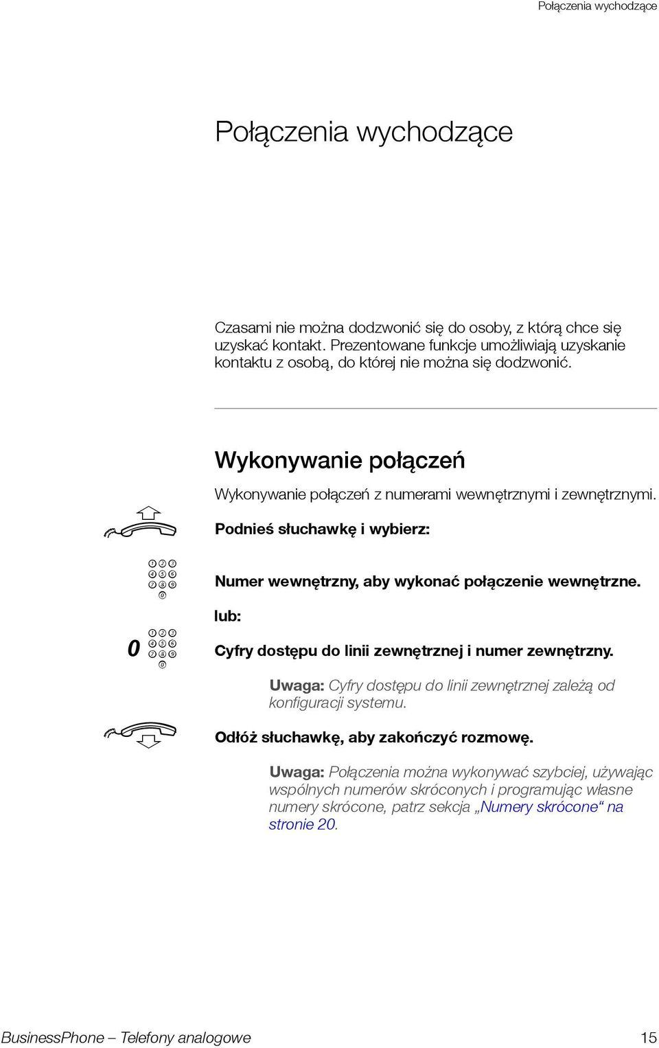 z 0z d Wykonywanie połączeń Wykonywanie połączeń z nmerami wewnętrznymi i zewnętrznymi. Podnieś słchawkę iwybierz: Nmer wewnętrzny, aby wykonać połączenie wewnętrzne.