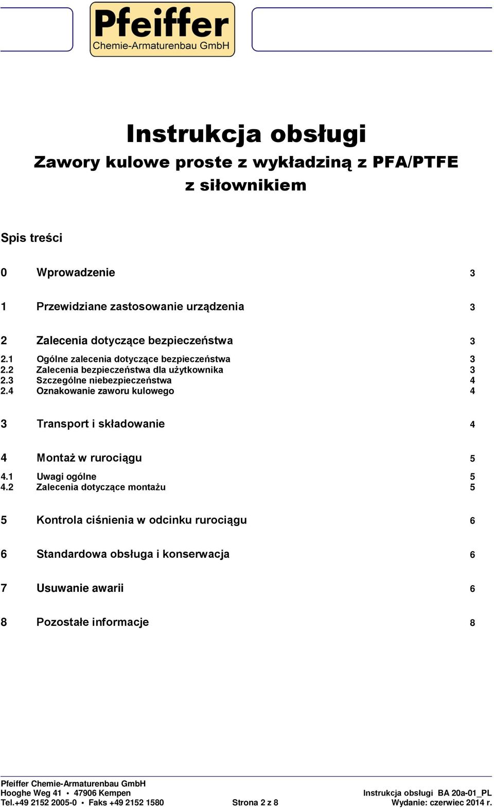 3 Szczególne niebezpieczeństwa 4 2.4 Oznakowanie zaworu kulowego 4 3 Transport i składowanie 4 4 Montaż w rurociągu 5 4.1 Uwagi ogólne 5 4.