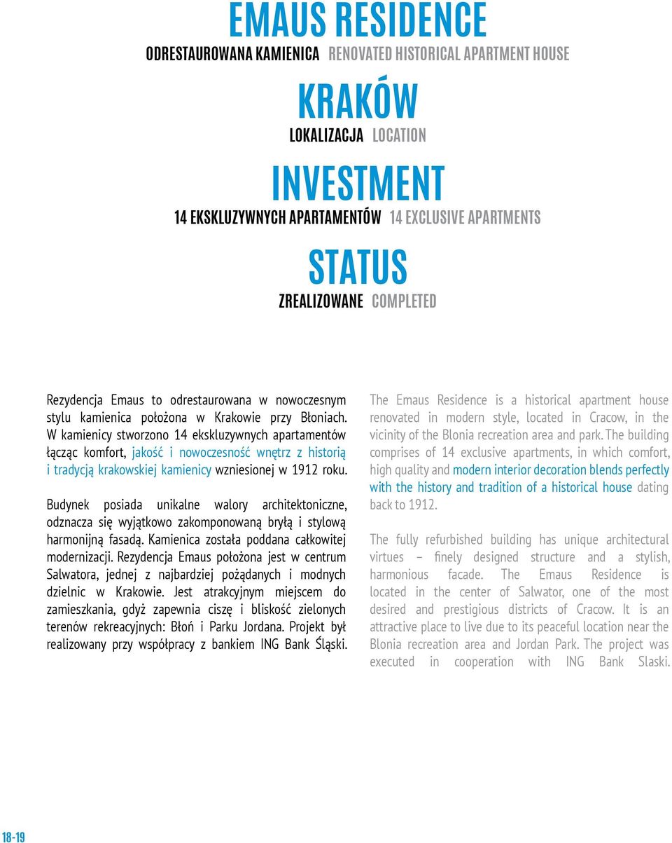 W kamienicy stworzono 14 ekskluzywnych apartamentów łącząc komfort, jakość i nowoczesność wnętrz z historią i tradycją krakowskiej kamienicy wzniesionej w 1912 roku.