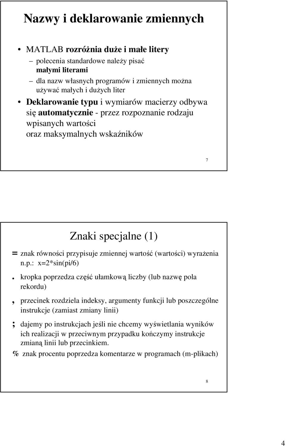 wartość (wartości) wyrażenia n.p.: x=2*sin(pi/6).