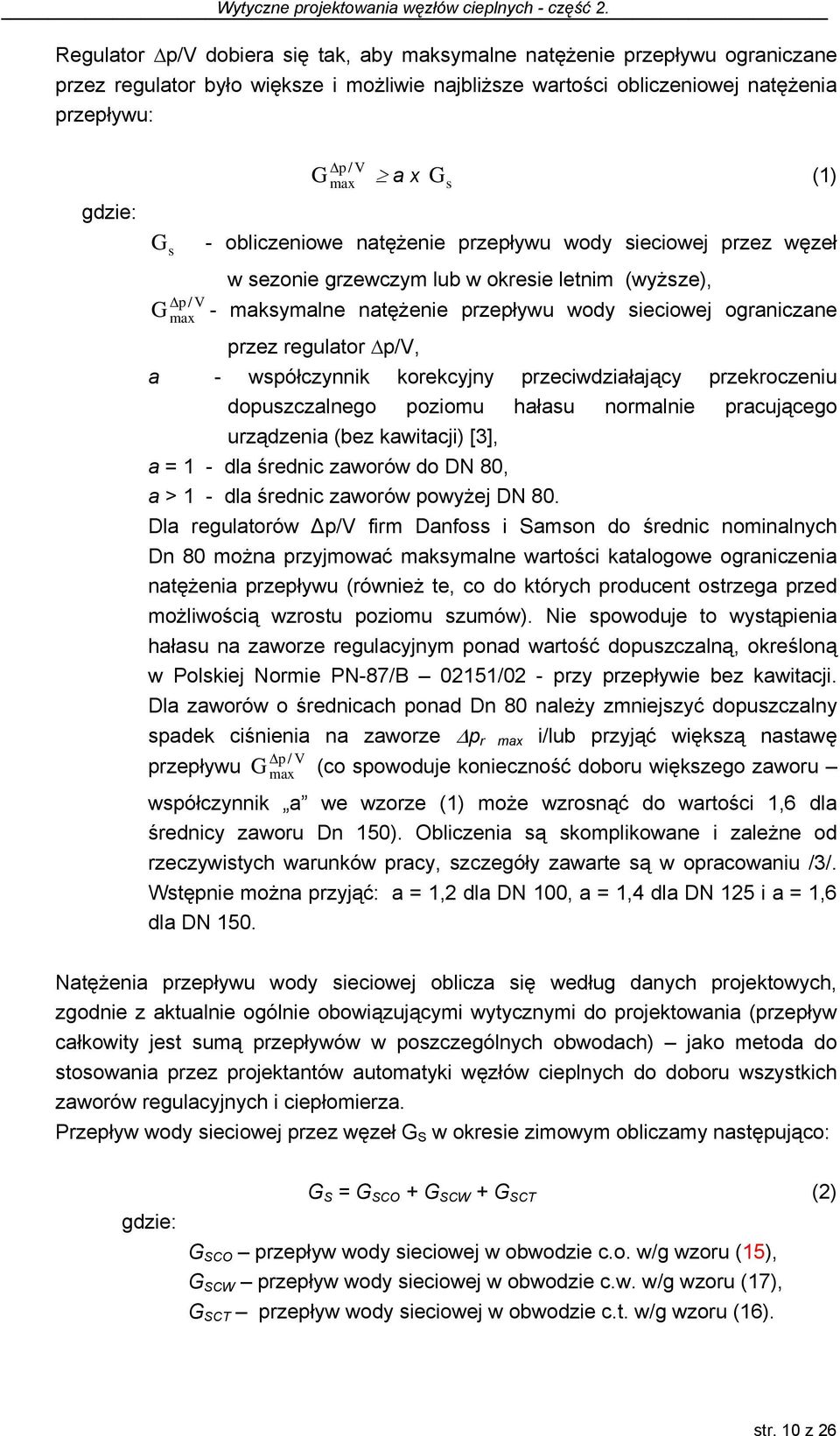 regulator p/v, a - współczynnik korekcyjny przeciwdziałający przekroczeniu dopuszczalnego poziomu hałasu normalnie pracującego urządzenia (bez kawitacji) [3], a = 1 - dla średnic zaworów do DN 80, a