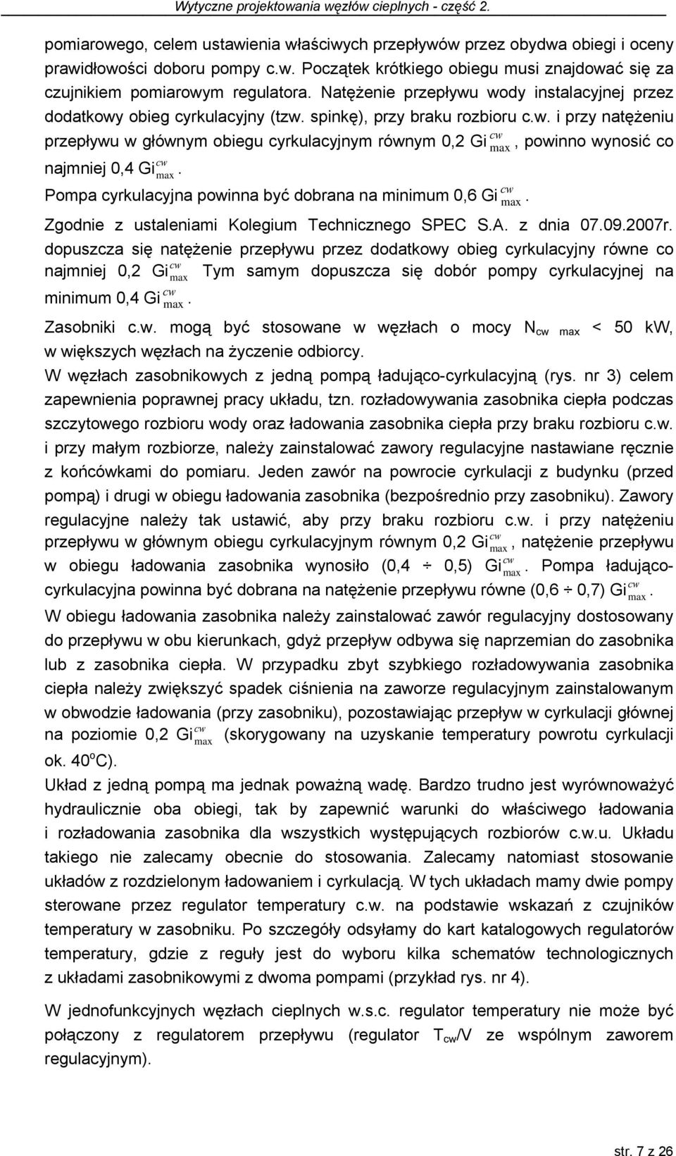 Pompa cyrkulacyjna powinna być dobrana na minimum 0,6 Gi cw max. Zgodnie z ustaleniami Kolegium Technicznego SPEC S.A. z dnia 07.09.2007r.