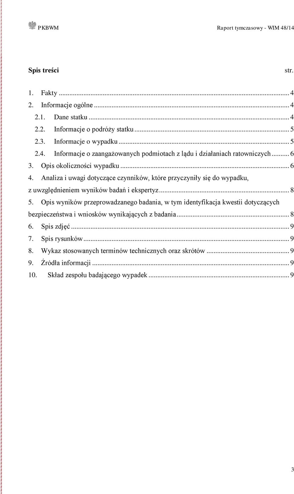 Opis wyników przeprowadzanego badania, w tym identyfikacja kwestii dotyczących bezpieczeństwa i wniosków wynikających z badania... 8 6. Spis zdjęć... 9 7. Spis rysunków... 9 8.