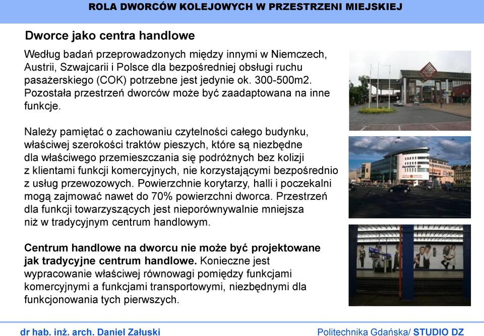 Należy pamiętać o zachowaniu czytelności całego budynku, właściwej szerokości traktów pieszych, które są niezbędne dla właściwego przemieszczania się podróżnych bez kolizji z klientami funkcji