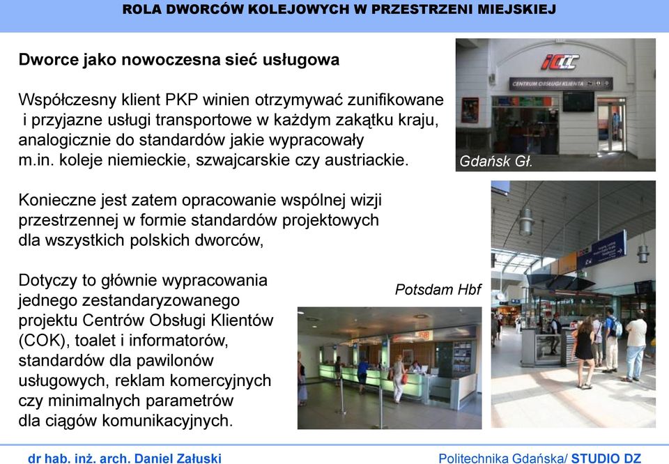 Konieczne jest zatem opracowanie wspólnej wizji przestrzennej w formie standardów projektowych dla wszystkich polskich dworców, Dotyczy to głównie wypracowania jednego