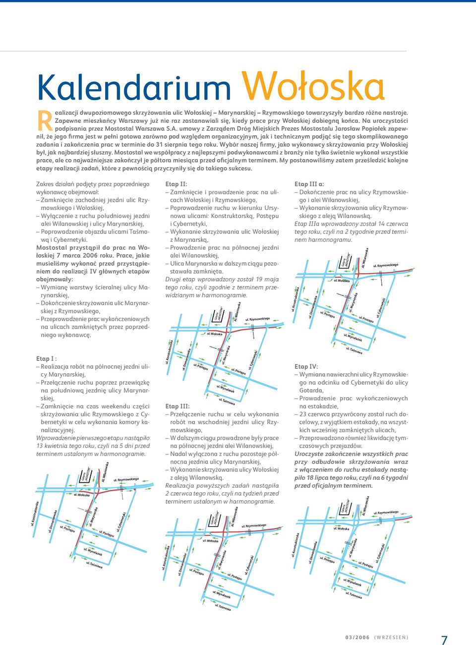 umowy z Zarządem Dróg Miejskich Prezes Mostostalu Jarosław Popiołek zapewnił, że jego firma jest w pełni gotowa zarówno pod względem organizacyjnym, jak i technicznym podjąć się tego skomplikowanego