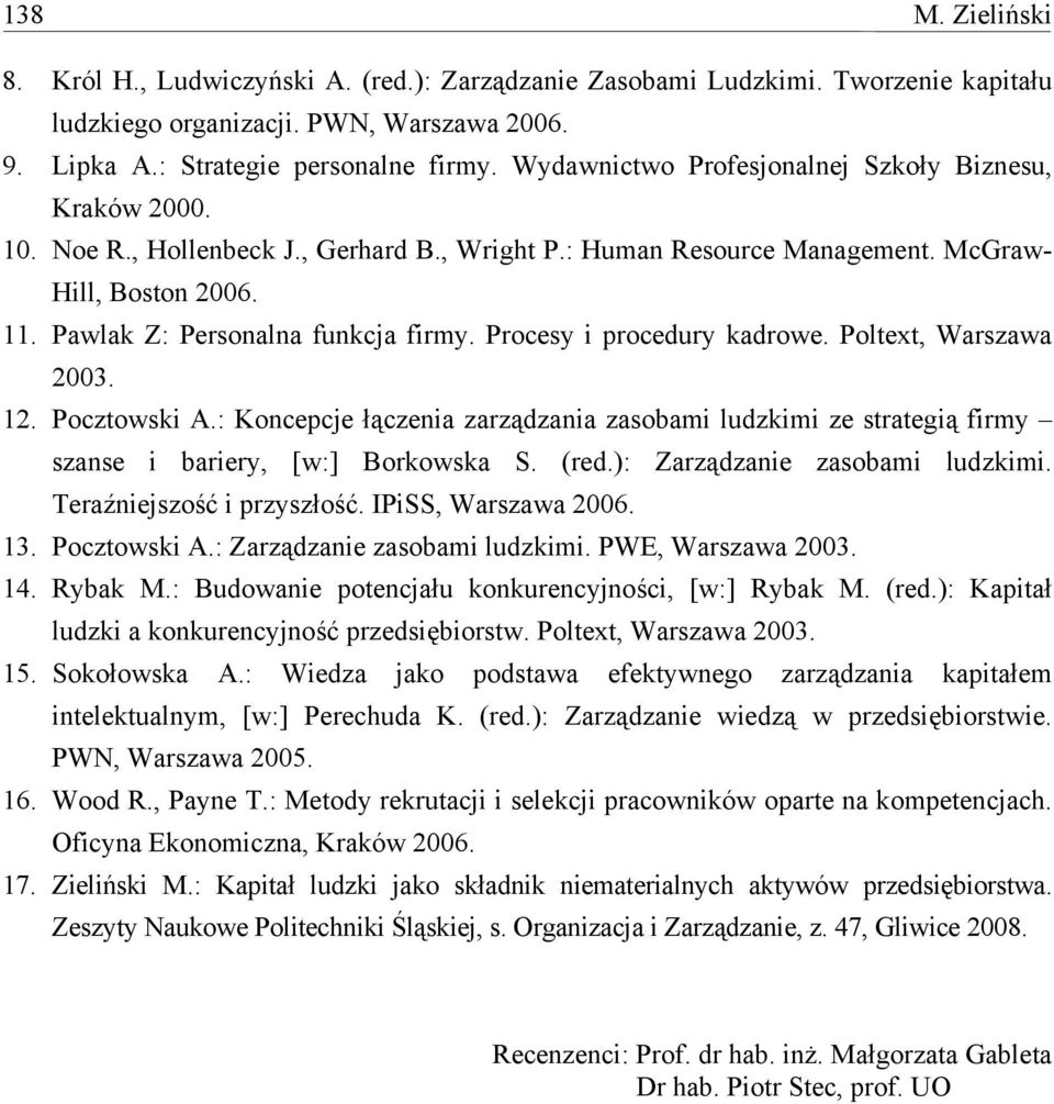 Procesy i procedury kadrowe. Poltext, Warszawa 2003. 12. Pocztowski A.: Koncepcje łączenia zarządzania zasobami ludzkimi ze strategią firmy szanse i bariery, [w:] Borkowska S. (red.