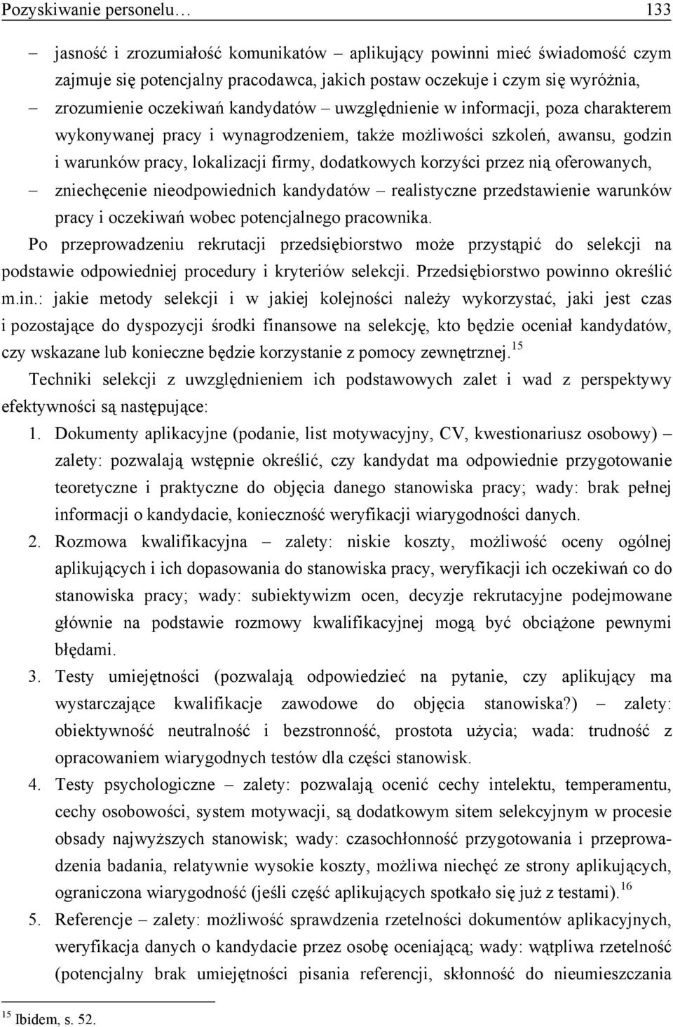 korzyści przez nią oferowanych, zniechęcenie nieodpowiednich kandydatów realistyczne przedstawienie warunków pracy i oczekiwań wobec potencjalnego pracownika.