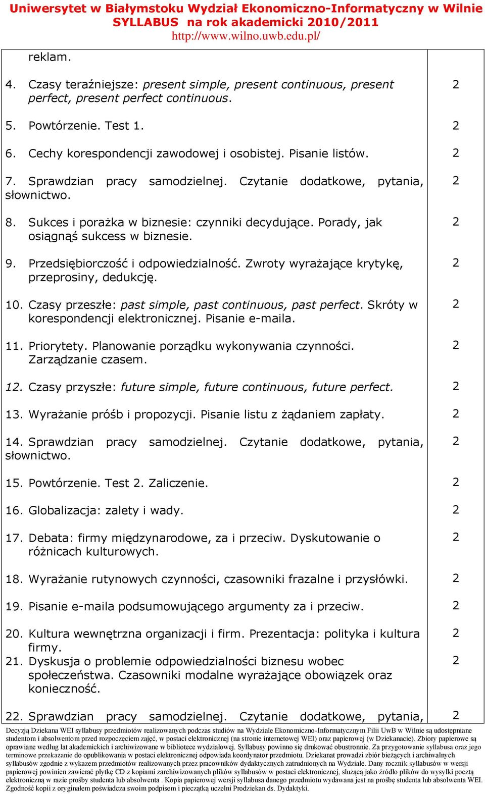 Porady, jak osiągnąś sukcess w biznesie. 9. Przedsiębiorczość i odpowiedzialność. Zwroty wyrażające krytykę, przeprosiny, dedukcję. 10. Czasy przeszłe: past simple, past continuous, past perfect.