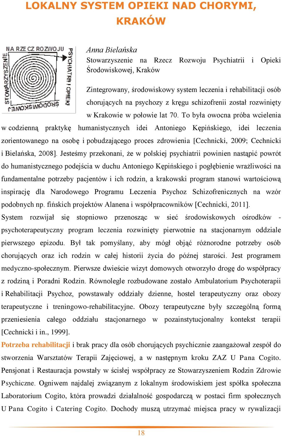 To była owocna próba wcielenia w codzienną praktykę humanistycznych idei Antoniego Kępińskiego, idei leczenia zorientowanego na osobę i pobudzającego proces zdrowienia [Cechnicki, 2009; Cechnicki i