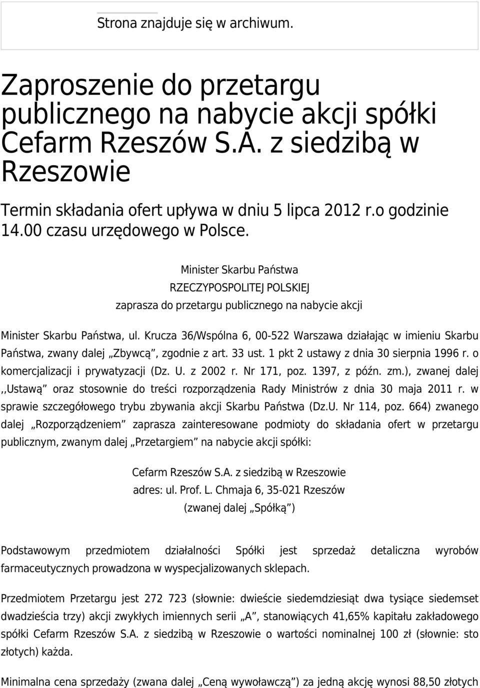 Krucza 36/Wspólna 6, 00-522 Warszawa działając w imieniu Skarbu Państwa, zwany dalej Zbywcą, zgodnie z art. 33 ust. 1 pkt 2 ustawy z dnia 30 sierpnia 1996 r. o komercjalizacji i prywatyzacji (Dz. U.