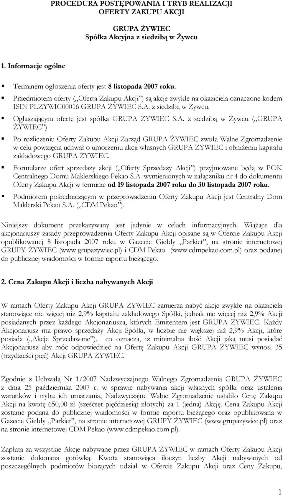 Po rozliczeniu Oferty Zakupu Akcji Zarząd GRUPA ŻYWIEC zwoła Walne Zgromadzenie w celu powzięcia uchwał o umorzeniu akcji własnych GRUPA ŻYWIEC i obniżeniu kapitału zakładowego GRUPA ŻYWIEC.