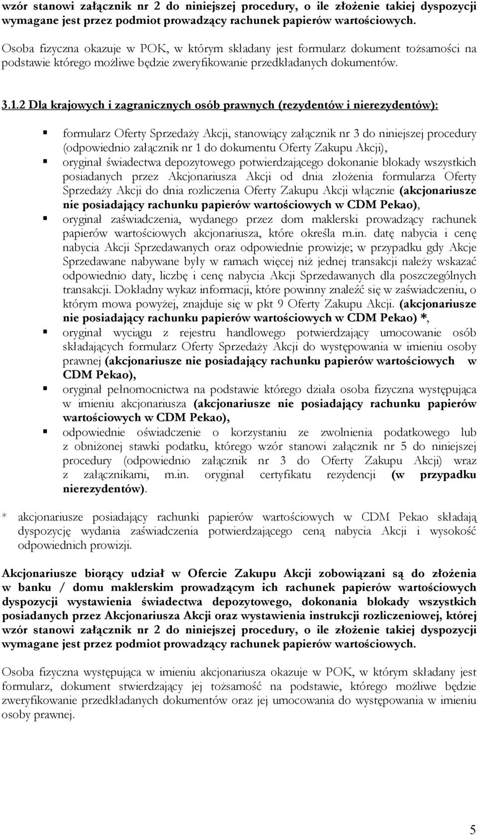 2 Dla krajowych i zagranicznych osób prawnych (rezydentów i nierezydentów): formularz Oferty Sprzedaży Akcji, stanowiący załącznik nr 3 do niniejszej procedury (odpowiednio załącznik nr 1 do