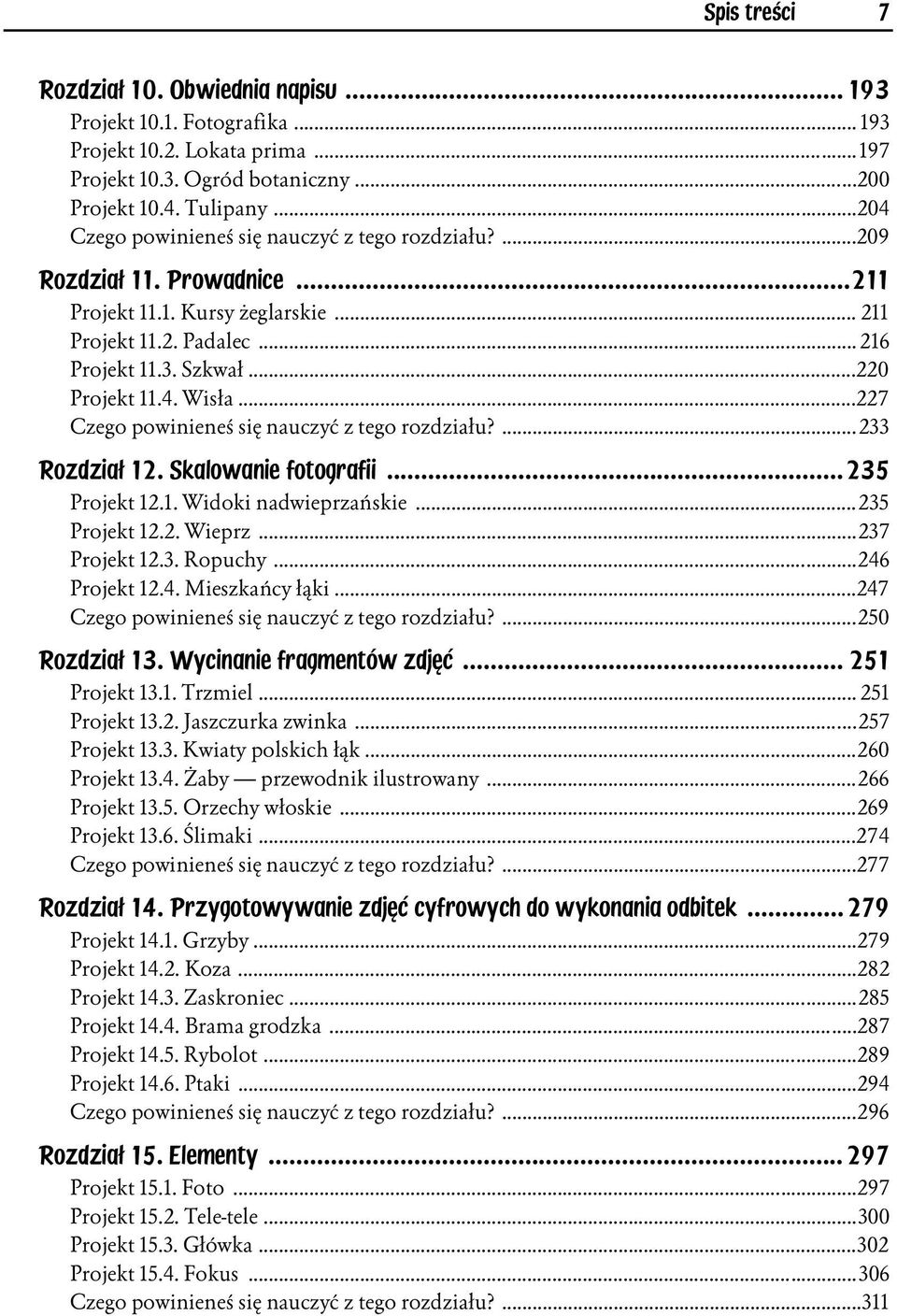 ..227 Czego powinieneś się nauczyć z tego rozdziału?...233 Rozdział 12. Skalowanie fotografii...235 Projekt 12.1. Widoki nadwieprzańskie...235 Projekt 12.2. Wieprz...237 Projekt 12.3. Ropuchy.