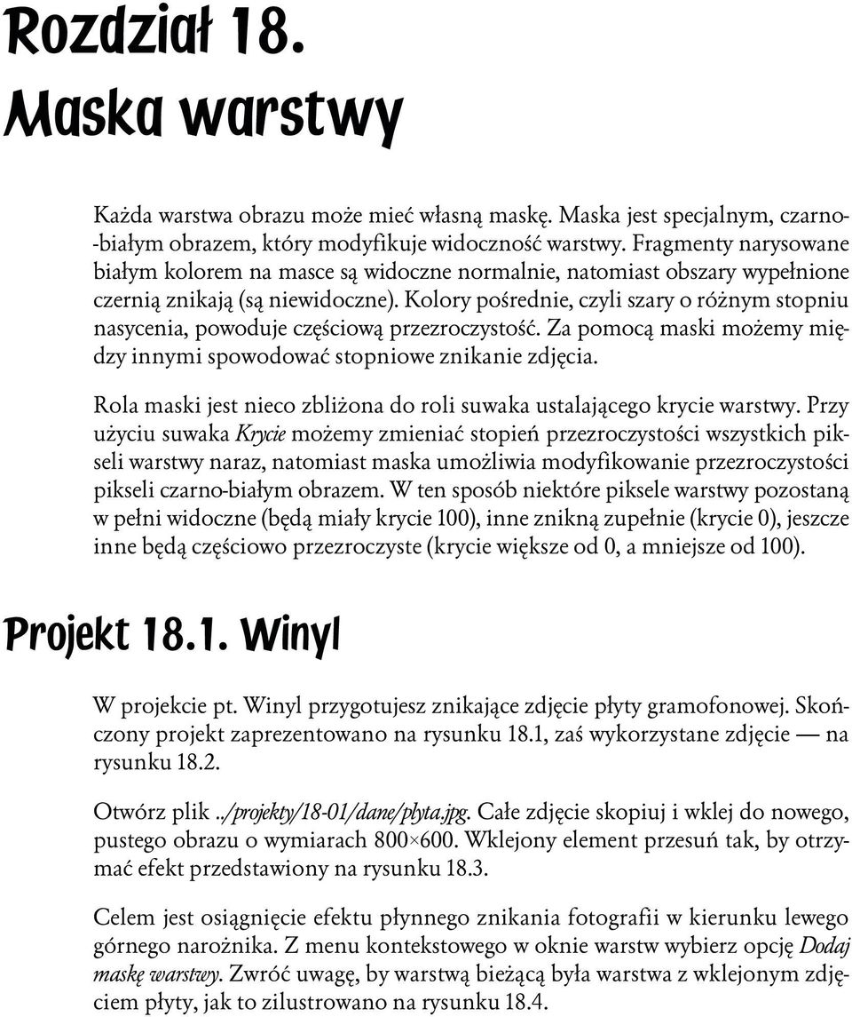 Kolory pośrednie, czyli szary o różnym stopniu nasycenia, powoduje częściową przezroczystość. Za pomocą maski możemy między innymi spowodować stopniowe znikanie zdjęcia.