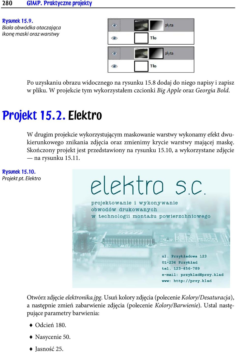 Elektro W drugim projekcie wykorzystującym maskowanie warstwy wykonamy efekt dwukierunkowego znikania zdjęcia oraz zmienimy krycie warstwy mającej maskę.