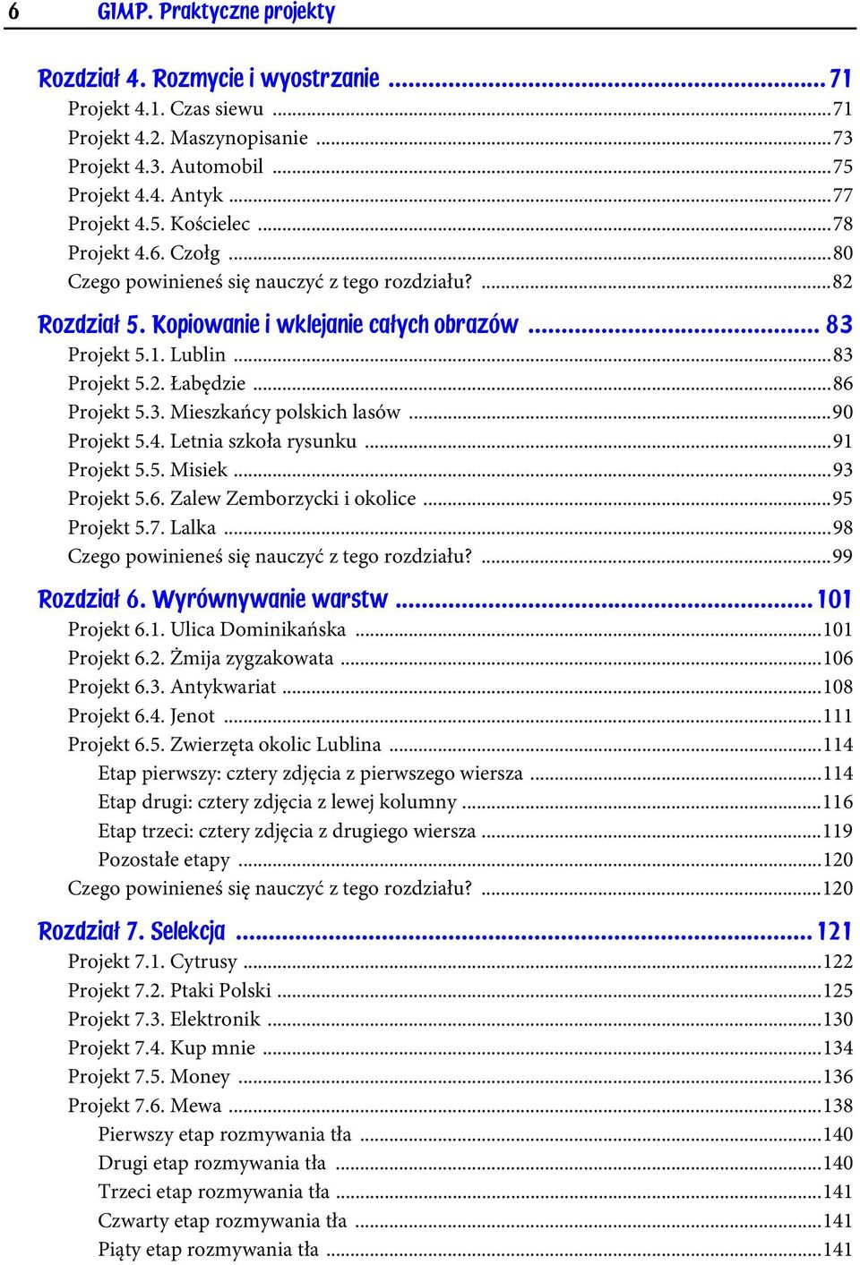 3. Mieszkańcy polskich lasów...90 Projekt 5.4. Letnia szkoła rysunku...91 Projekt 5.5. Misiek...93 Projekt 5.6. Zalew Zemborzycki i okolice...95 Projekt 5.7. Lalka.