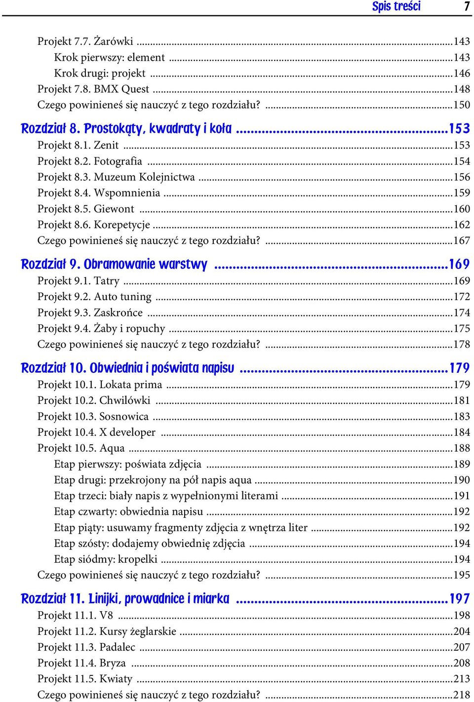 ..162 Czego powinieneś się nauczyć z tego rozdziału?...167 Rozdział 9. Obramowanie warstwy...169 Projekt 9.1. Tatry...169 Projekt 9.2. Auto tuning...172 Projekt 9.3. Zaskrońce...174 Projekt 9.4. Żaby i ropuchy.